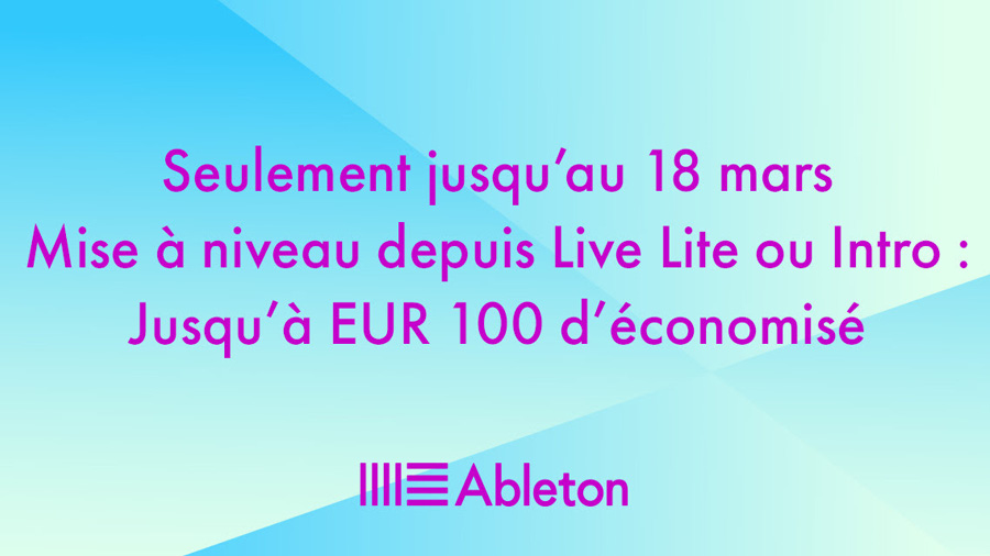 Promo en vue ! Les mises à niveaux Ableton Live à prix réduit (jusqu'à -100€) !